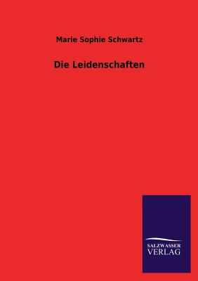 Die Leidenschaften - Schwartz, Marie Sophie