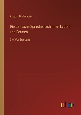 Die Lettische Sprache Nach Ihren Lauten Und Formen: Die Wortbeugung - Bielenstein, August