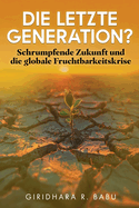 Die letzte Generation?: Schrumpfende Zukunft und die globale Fruchtbarkeitskrise