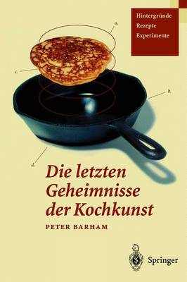 Die Letzten Geheimnisse Der Kochkunst: Hintergr Nde Rezepte Experimente - Barham, Peter, Dr., and Krause, M (Translated by), and Krause, Martin, Dr. (Translated by)
