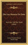 Die Lex Maenia de Dote: Vom Jahr 568 Der Stadt (1866)