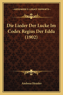 Die Lieder Der Lucke Im Codex Regius Der Edda (1902)