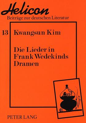 Die Lieder in Frank Wedekinds Dramen - Segebrecht, Wulf (Editor), and Kwangsun Kim