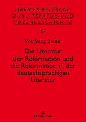 Die Literatur Der Reformation Und Die Reformation in Der Deutschsprachigen Literatur - Beutin, Wolfgang