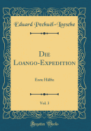 Die Loango-Expedition, Vol. 3: Erste H?lfte (Classic Reprint)