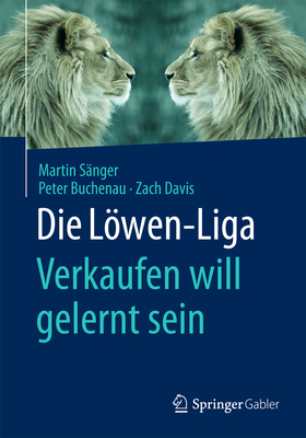 Die Lowen-Liga: Verkaufen Will Gelernt Sein - S?nger, Martin, and Buchenau, Peter, and Davis, Zach