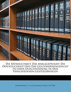 Die M?ndlichkeit, Das Anklageprinzip, Die ?ffentlichkeit Und Das Geschwornengericht in Ihrer Durchf?hrung in Den Verschiedenen Gesetzgebungen.