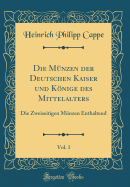 Die M?nzen Der Deutschen Kaiser Und Knige Des Mittelalters, Vol. 1: Die Zweiseitigen M?nzen Enthaltend (Classic Reprint)