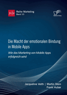 Die Macht der emotionalen Bindung in Mobile Apps. Wie das Marketing von Mobile Apps erfolgreich wird