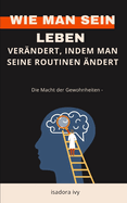 Die Macht der Gewohnheiten -: Wie man sein Leben ver?ndert, indem man seine Routinen ?ndert