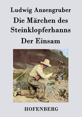 Die Marchen Des Steinklopferhanns / Der Einsam - Anzengruber, Ludwig