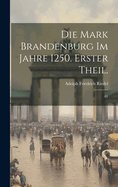 Die Mark Brandenburg Im Jahre 1250. Erster Theil.: 01