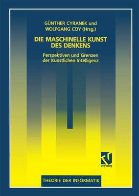 Die Maschinelle Kunst Des Denkens: Perspektiven Und Grenzen Der Knstlichen Intelligenz - Cyranek, Gnther, and Coy, Wolfgang (Editor)