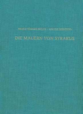 Die Mauern Von Syrakus: Das Kastell Euryalos Und Die Befestigung Der Epipolai - Beste, Heinz-J, and Mertens, Dieter, Dr., and Ortisi, Salvatore