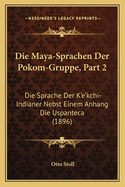 Die Maya-Sprachen Der Pokom-Gruppe, Part 2: Die Sprache Der K'E'kchi-Indianer Nebst Einem Anhang Die Uspanteca (1896)