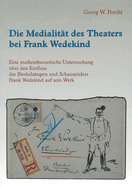 Die Medialitt Des Theaters Bei Frank Wedekind: Eine Medientheoretische Untersuchung ber Den Einfluss Des Bnkelsngers Und Schauspielers Frank Wedekind Auf Sein Werk