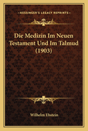 Die Medizin Im Neuen Testament Und Im Talmud (1903)