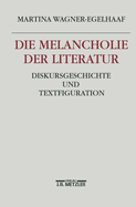 Die Melancholie Der Literatur: Diskursgeschichte Und Textfiguration