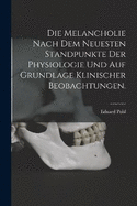 Die Melancholie nach dem neuesten Standpunkte der Physiologie und auf Grundlage klinischer Beobachtungen.