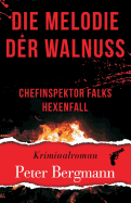 Die Melodie Der Walnuss: Chefinspektor Falks Hexenfall