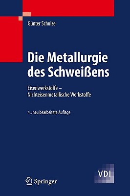 Die Metallurgie Des Schwei?ens: Eisenwerkstoffe - Nichteisenmetallische Werkstoffe - Schulze, G?nter