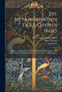 Die Metamorphosen Des P. Ovidius Naso: Buch 1-7, Erklart Von Moriz Haupt Nach Den Bearbeitungen Von O. Korn Und H. J. Muller in 8. Aufl., Hrsg. Von R. Ehwald
