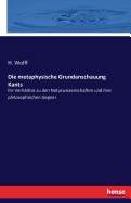 Die metaphysische Grundanschauung Kants: Ihr Verh?ltnis zu den Naturwissenschaften und ihre philosophischen Gegner