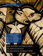 Die Mittelalterlichen Glasmalereien in Sachsen-Anhalt S?d (Ohne Halberstadt Und Naumburg)