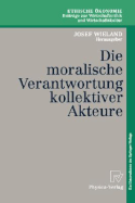 Die Moralische Verantwortung Kollektiver Akteure - Ewert, K, and Wieland, Josef (Editor), and Hubig, C (Contributions by)