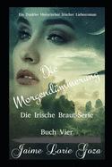 Die Morgend?mmerung: Die Irische Braut-Reihe Buch Vier