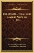 Die Mosella Des Decimus Magnus Ausonius (1895)