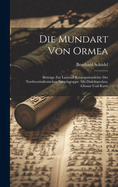 Die Mundart Von Ormea: Beitr?ge Zur Lautund Konjugationslehre Der Nordwestitalienischen Sprachgruppe. Mit Dialektproben, Glossar Und Karte