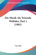 Die Musik ALS Tonende Weltidee, Part 1 (1901)