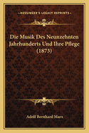 Die Musik Des Neunzehnten Jahrhunderts Und Ihre Pflege (1873)