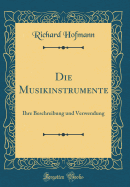 Die Musikinstrumente: Ihre Beschreibung Und Verwendung (Classic Reprint)