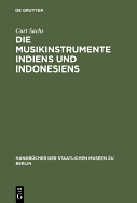 Die Musikinstrumente Indiens Und Indonesiens: Zugleich Eine Einfuhrung in Die Instrumentenkunde