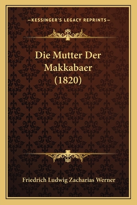 Die Mutter Der Makkabaer (1820) - Werner, Friedrich Ludwig Zacharias