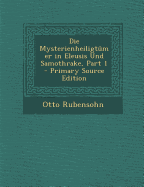 Die Mysterienheiligtumer in Eleusis Und Samothrake, Part 1