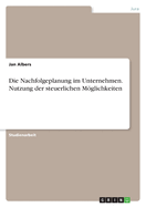 Die Nachfolgeplanung im Unternehmen. Nutzung der steuerlichen Mglichkeiten