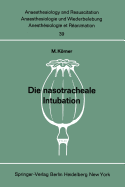 Die Nasotracheale Intubation: Eine Studie ber Morphologische Voraussetzungen, Indikation, Technik Und Komplikationen an Hand Von 1500 Eigenen, Ausgewerteten Anwendungen