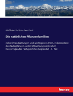 Die natrlichen Pflanzenfamilien: nebst ihren Gattungen und wichtigeren Arten, insbesondere den Nutzpflanzen, unter Mitwirkung zahlreicher hervorragender Fachgelehrten begrndet - 1. Teil