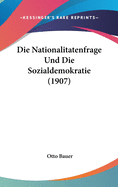 Die Nationalitatenfrage Und Die Sozialdemokratie (1907)