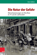Die Natur Der Gefahr: Uberschwemmungen Am Ohio River Im 19. Und 20. Jahrhundert