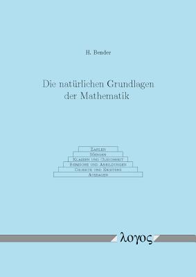 Die Naturlichen Grundlagen Der Mathematik - Bender, Helmut