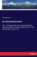 Die Nemathelminthen: Hft. I. Monographie der Acanthocephalen Echinorhynchen. Zweiter Schluss-Teil. II. Die Nematodes. Erster Teil.