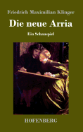 Die Neue Arria: Ein Schauspiel