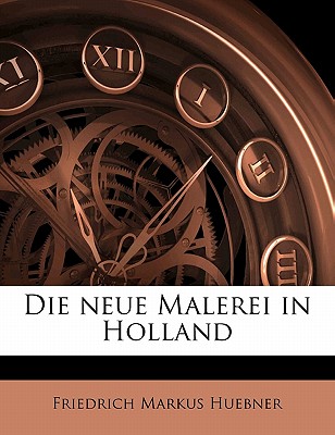 Die Neue Malerei in Holland - Huebner, Friedrich Markus 1886-