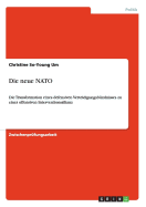 Die neue NATO: Die Transformation eines defensiven Verteidigungsbndnisses zu einer offensiven Interventionsallianz