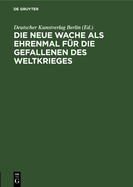 Die Neue Wache ALS Ehrenmal Fr Die Gefallenen Des Weltkrieges