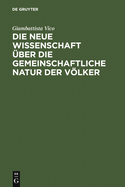 Die Neue Wissenschaft ber Die Gemeinschaftliche Natur Der Vlker: Nach Der Ausgabe Von 1744